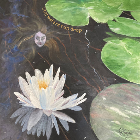 Still waters run deep - Original by Julie Kojro
